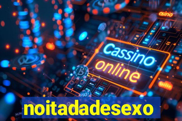 noitadadesexo