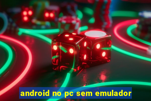 android no pc sem emulador