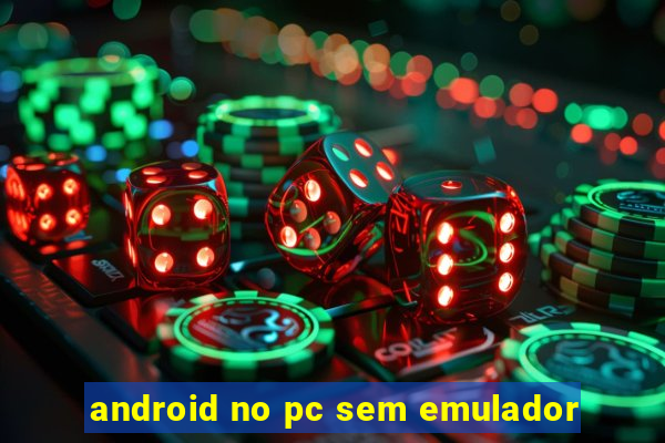 android no pc sem emulador