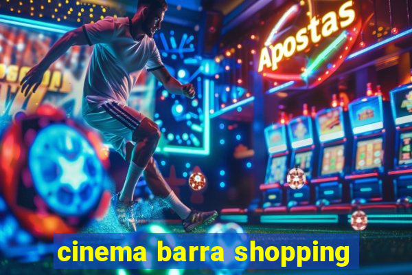 cinema barra shopping