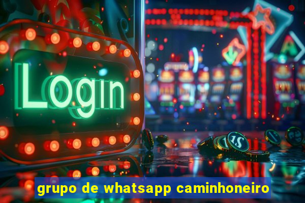 grupo de whatsapp caminhoneiro