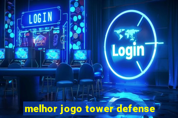 melhor jogo tower defense