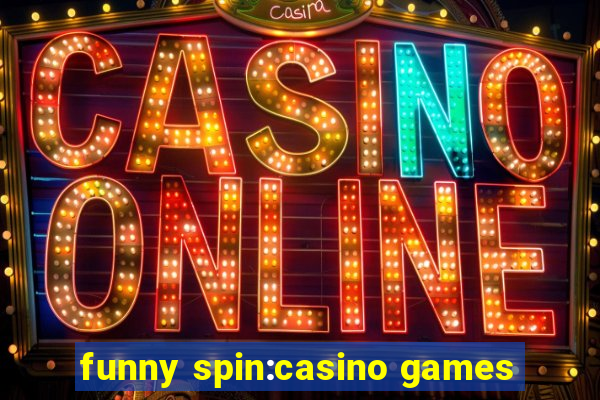 funny spin:casino games