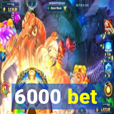 6000 bet