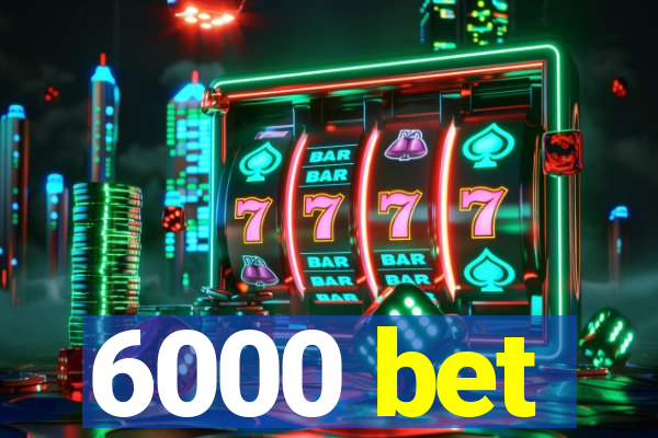 6000 bet