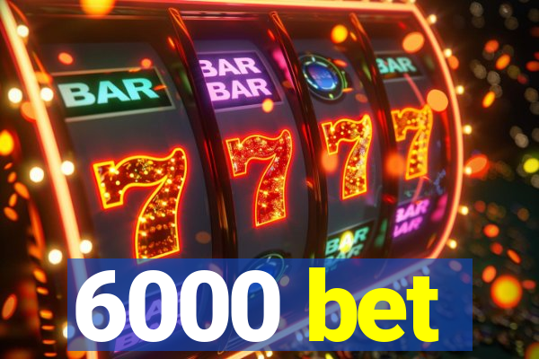 6000 bet