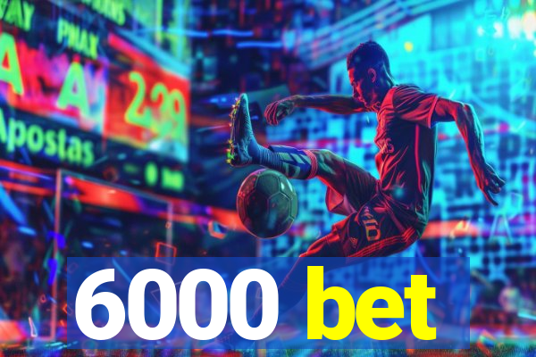 6000 bet