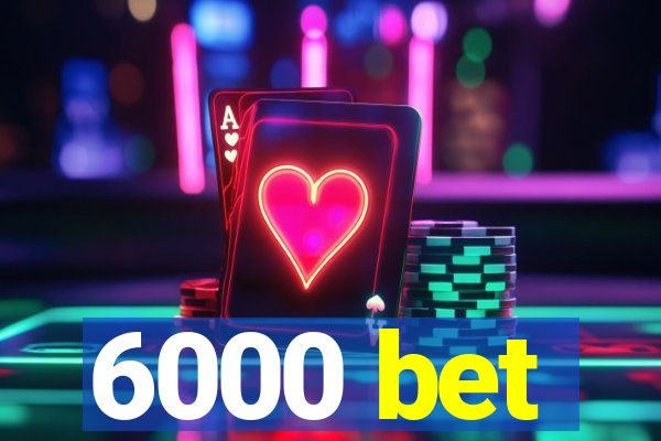 6000 bet