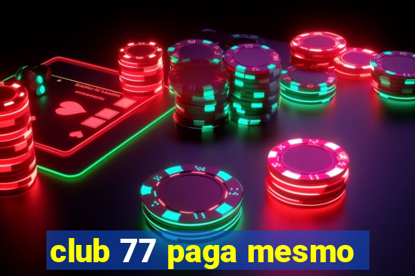 club 77 paga mesmo