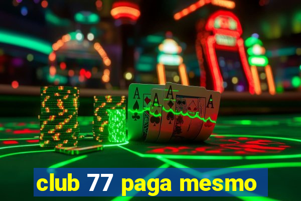 club 77 paga mesmo