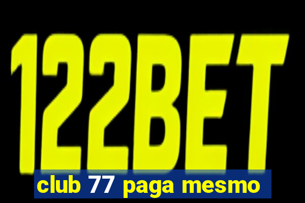 club 77 paga mesmo