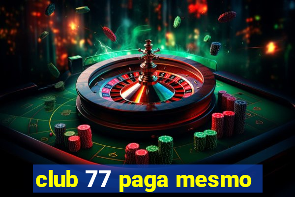 club 77 paga mesmo