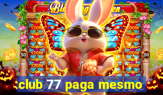 club 77 paga mesmo