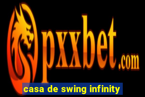 casa de swing infinity