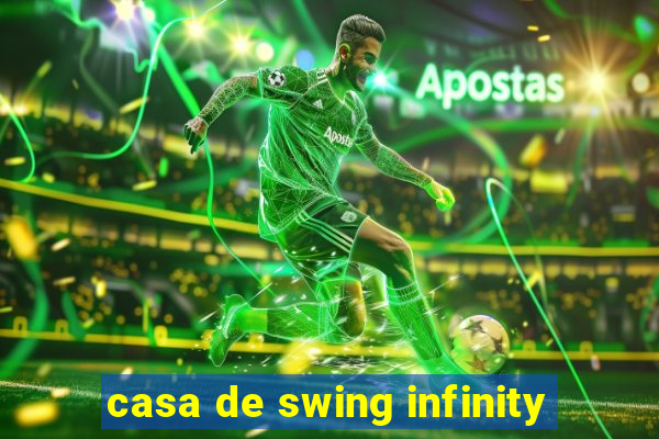 casa de swing infinity