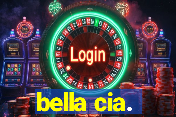 bella cia.