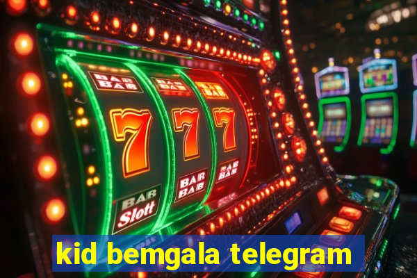 kid bemgala telegram