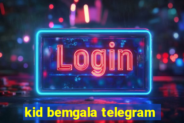 kid bemgala telegram