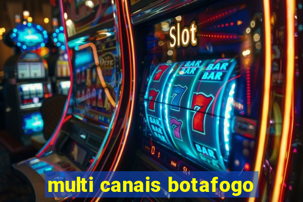 multi canais botafogo