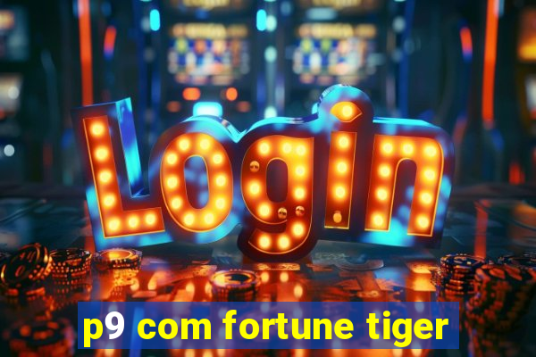 p9 com fortune tiger