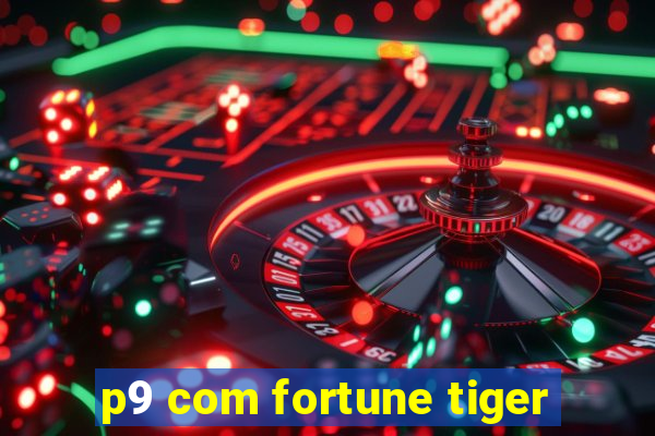 p9 com fortune tiger