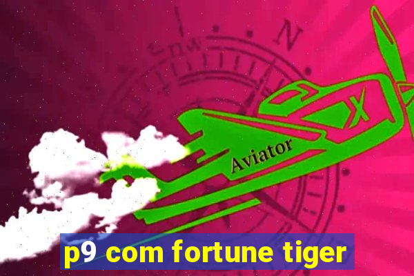 p9 com fortune tiger