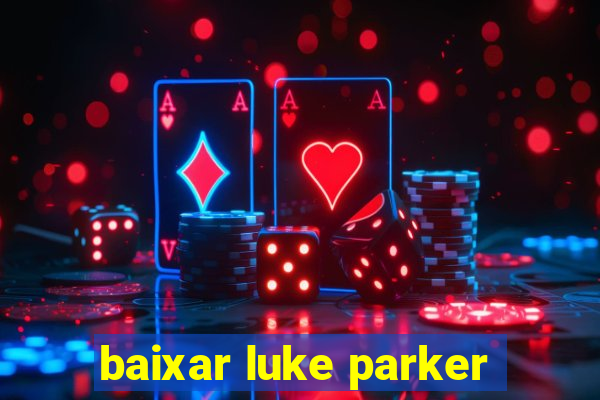 baixar luke parker