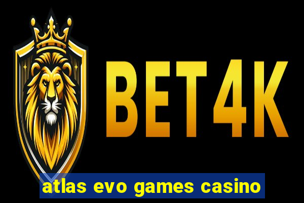 atlas evo games casino