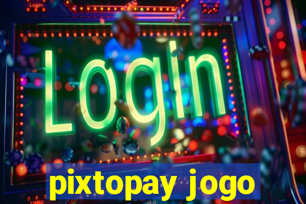 pixtopay jogo