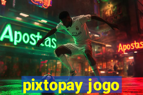 pixtopay jogo