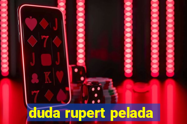 duda rupert pelada