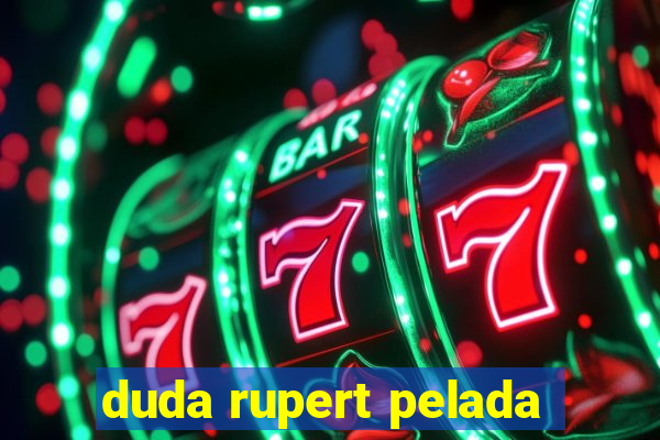 duda rupert pelada