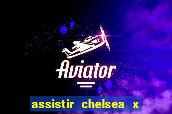 assistir chelsea x arsenal futemax