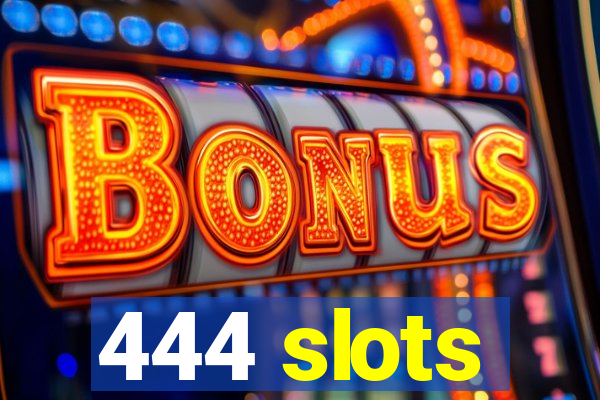 444 slots