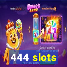 444 slots