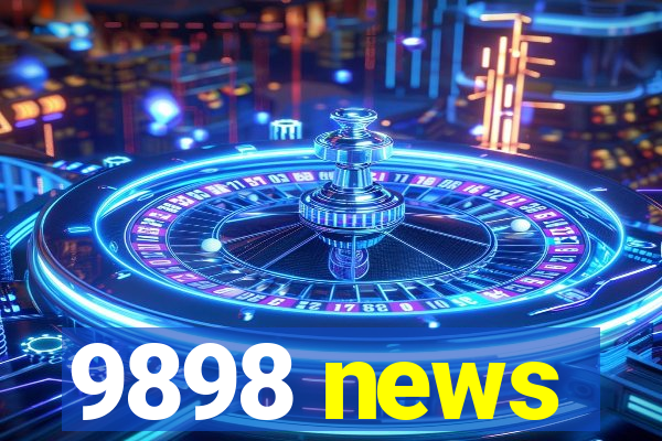 9898 news