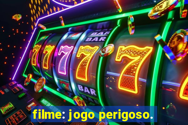 filme: jogo perigoso.