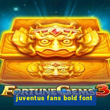 juventus fans bold font