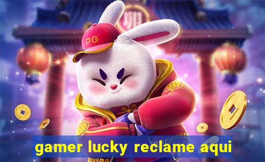 gamer lucky reclame aqui