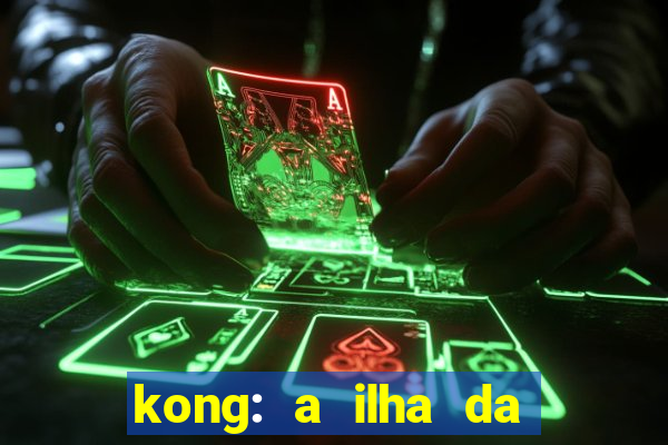 kong: a ilha da caveira filme completo dublado mega filmes