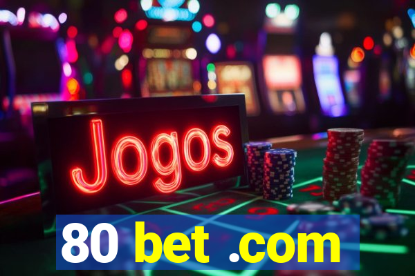 80 bet .com