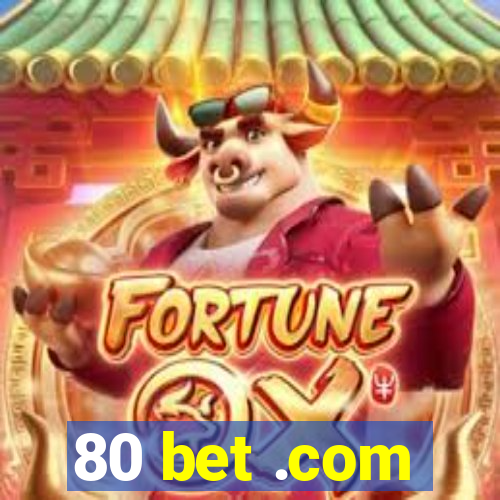 80 bet .com