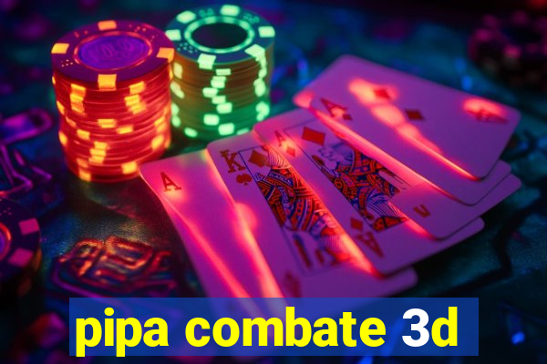 pipa combate 3d