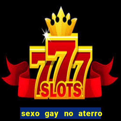 sexo gay no aterro do flamengo