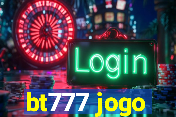 bt777 jogo