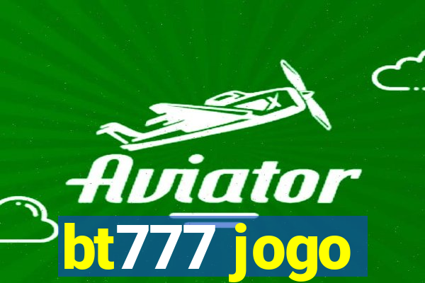 bt777 jogo