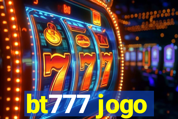 bt777 jogo