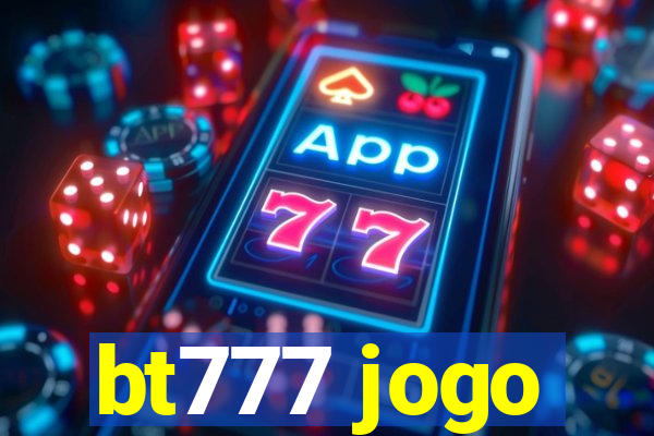 bt777 jogo