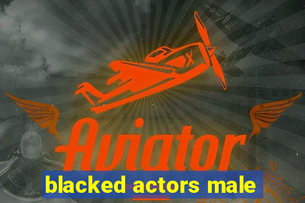 blacked actors male