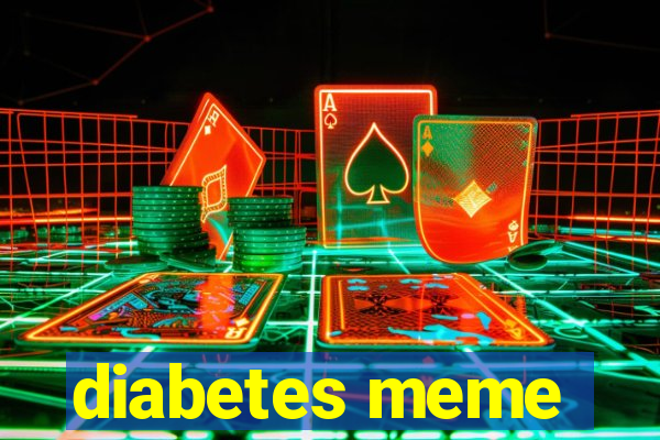 diabetes meme